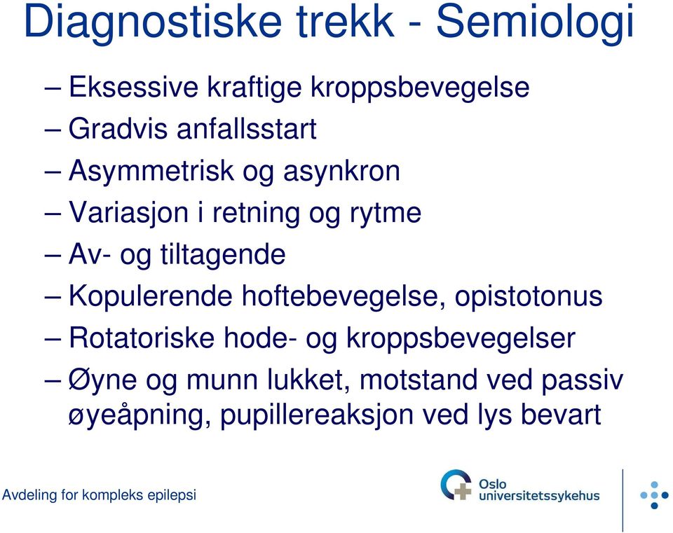 hoftebevegelse, opistotonus Rotatoriske hode- og kroppsbevegelser Øyne og munn lukket,