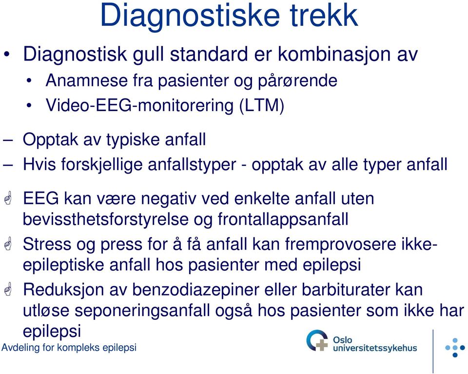 ved enkelte anfall uten bevissthetsforstyrelse og frontallappsanfall Stress og press for å få anfall kan fremprovosere ikkeepileptiske