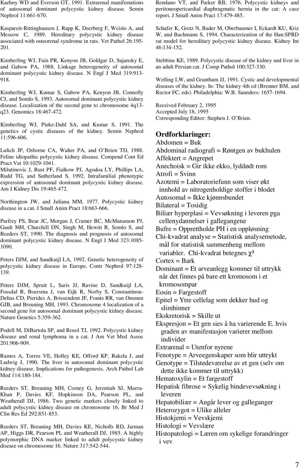 Kimberling WJ, Fain PR, Kenyon JB, Goldgar D, Sujansky E, and Gabow PA, 1988. Linkage heterogeneity of autosomal dominant polycystic kidney disease. N Engl J Med 319:913-918.