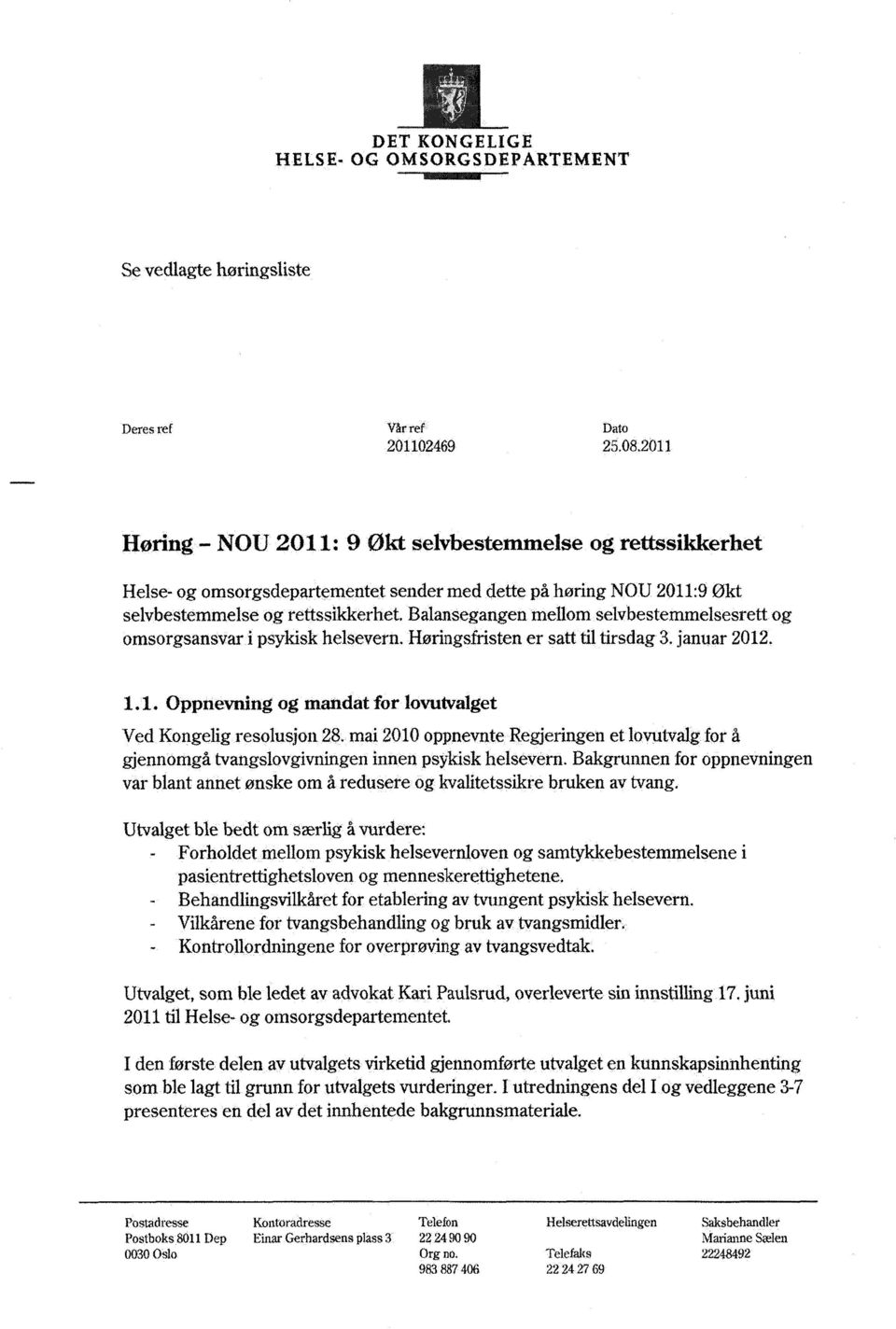 balansegangenmellomselvbestemmelsesrett og omsorgsansvari psykiskhelsevern.høringsfristener satttiltirsdag3.januar2012. 1.1. Oppnevning og mandatfor lovutvalget VedKongeligresolusjon28.