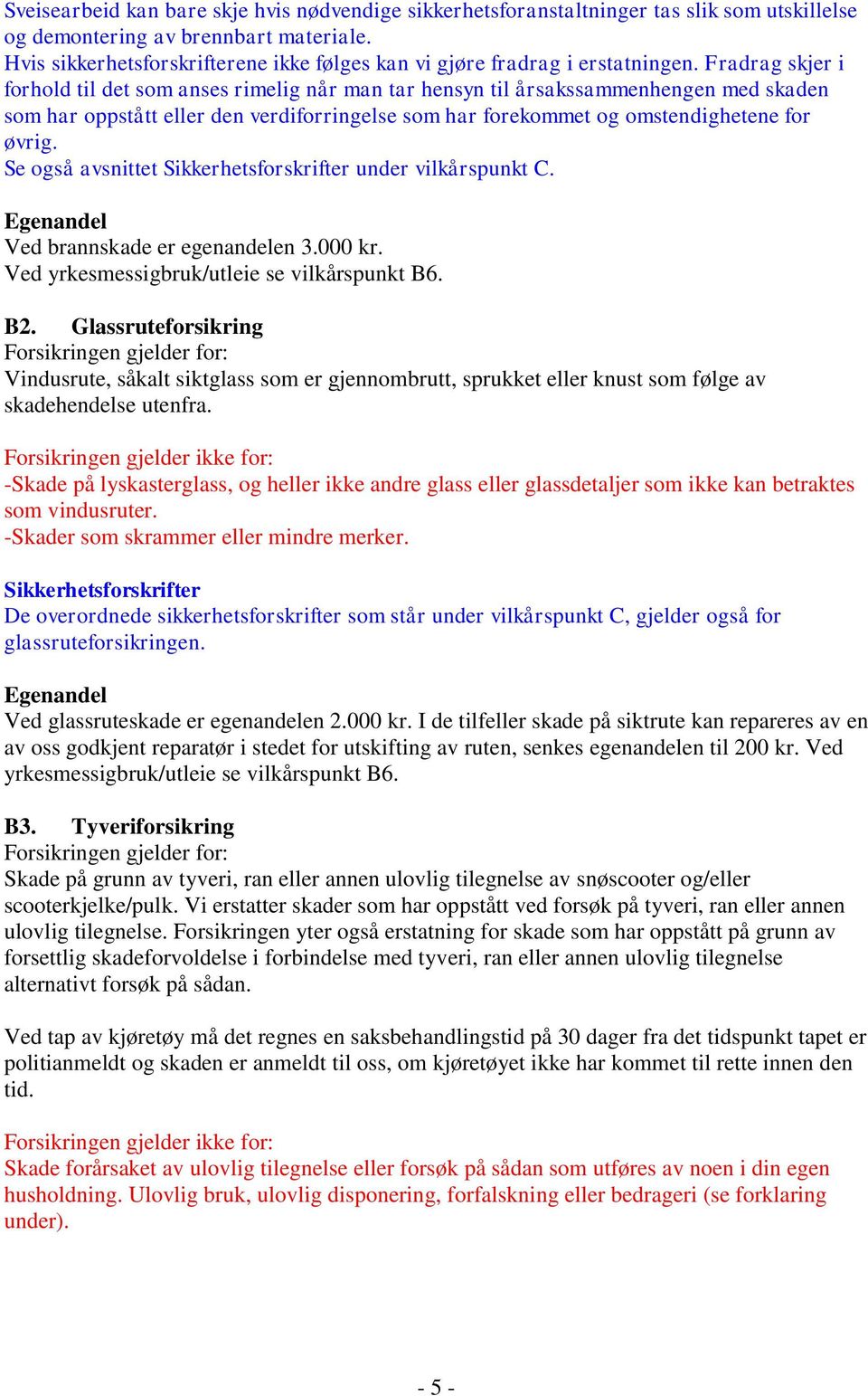 Fradrag skjer i forhold til det som anses rimelig når man tar hensyn til årsakssammenhengen med skaden som har oppstått eller den verdiforringelse som har forekommet og omstendighetene for øvrig.