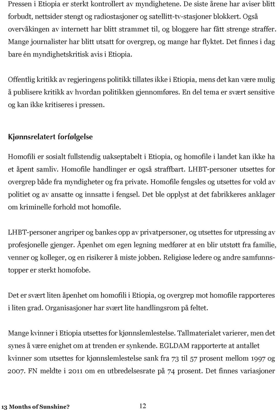 Det finnes i dag bare én myndighetskritisk avis i Etiopia.