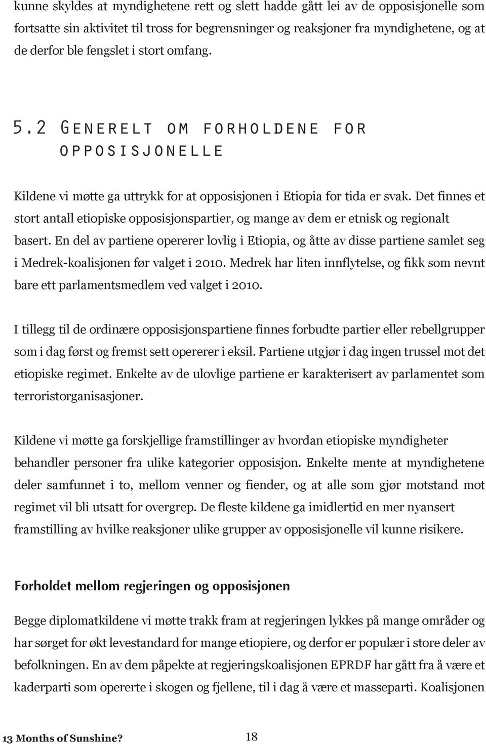 Det finnes et stort antall etiopiske opposisjonspartier, og mange av dem er etnisk og regionalt basert.