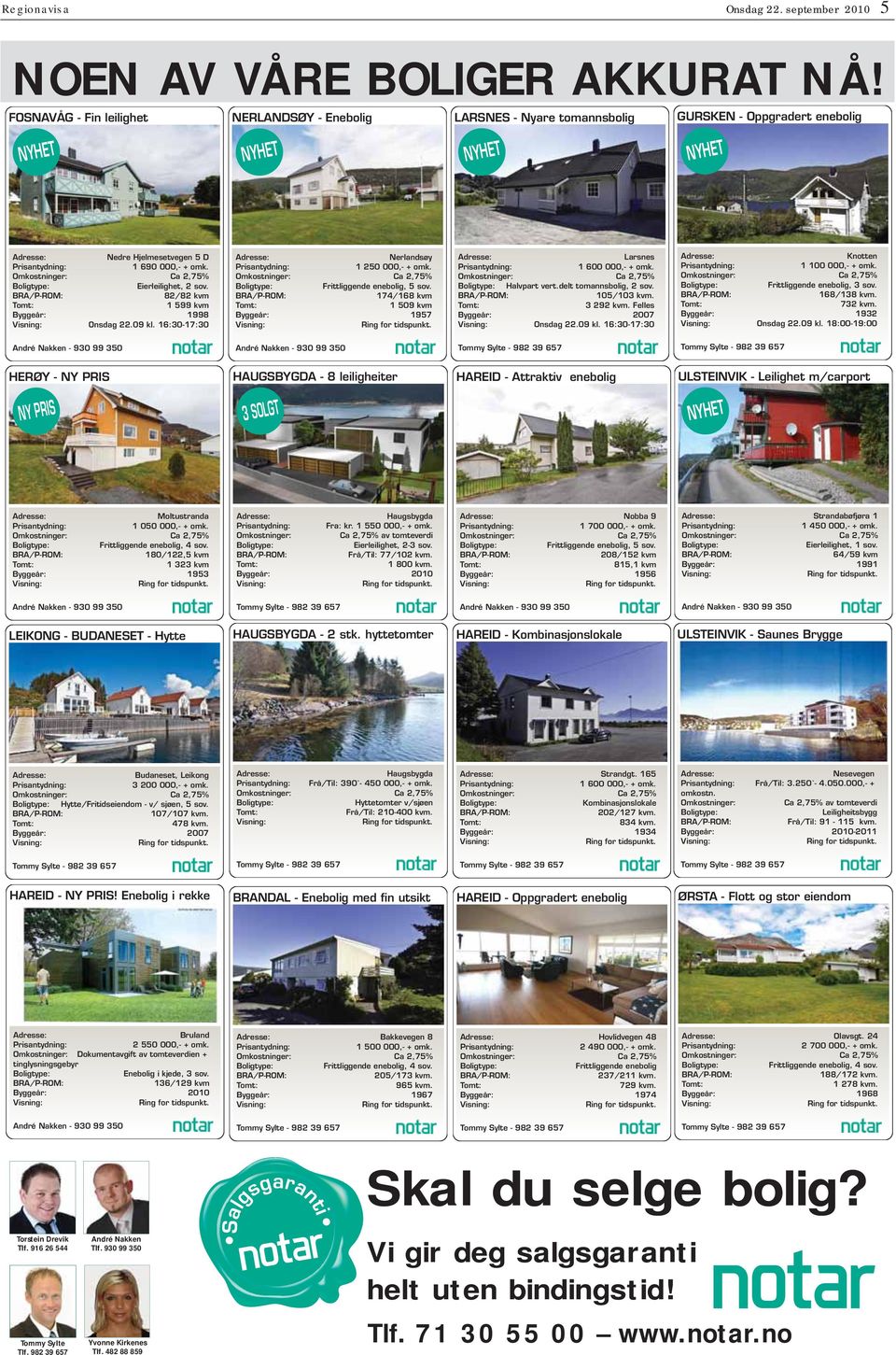 Omkostninger: Ca 2,75% Boligtype: ierleilighet, 2 sov. B/P-OM: 82/82 kvm omt: 1 599 kvm Byggeår: 1998 Visning: Onsdag 22.09 kl. 16:30-17:30 dresse: erlandsøy Prisantydning: 1 250 000,- + omk.