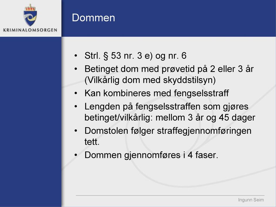 skyddstilsyn) Kan kombineres med fengselsstraff Lengden på fengselsstraffen