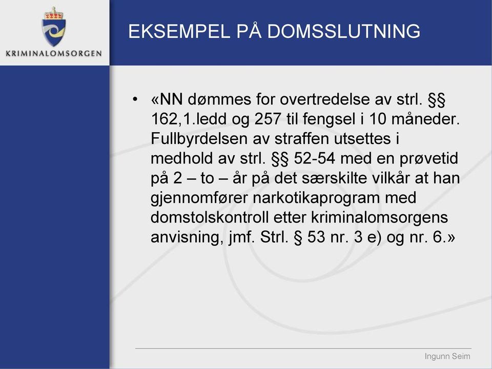 Fullbyrdelsen av straffen utsettes i medhold av strl.