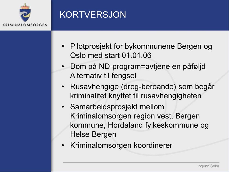 (drog-beroande) som begår kriminalitet knyttet til rusavhengigheten Samarbeidsprosjekt