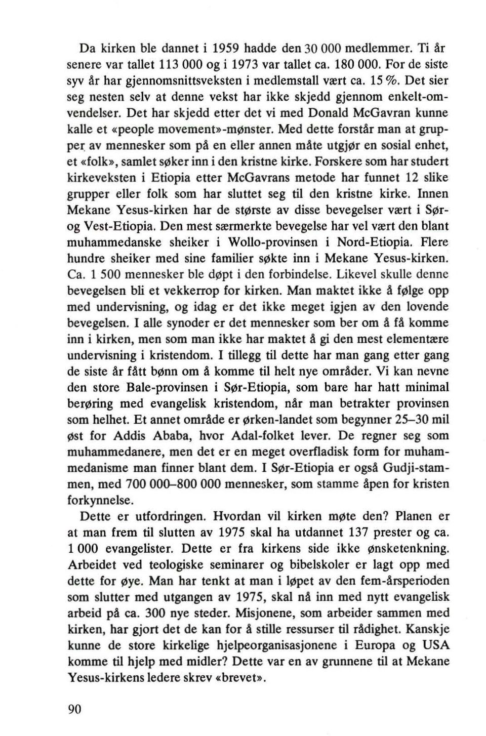 med dette forstar man at grupper av mennesker som pa en eller annen mate utgj~r en sosial enhet, et «folk», samlet s~ker inn i den kristne kirke.