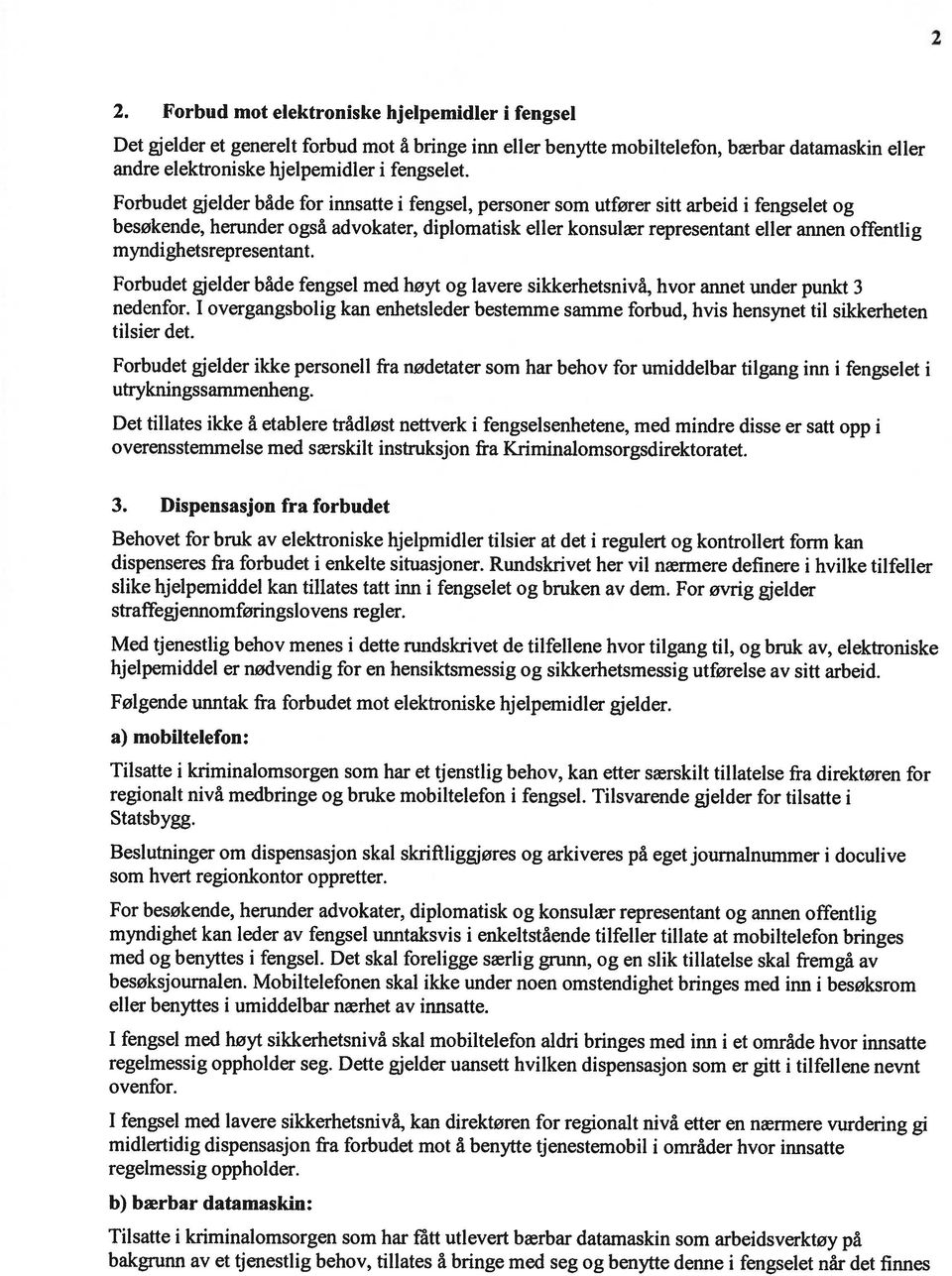 myndighetsrepresentant. Forbudet gjelder både fengsel med høyt og lavere sikkerhetsnivå, hvor annet under punkt 3 nedenfor.