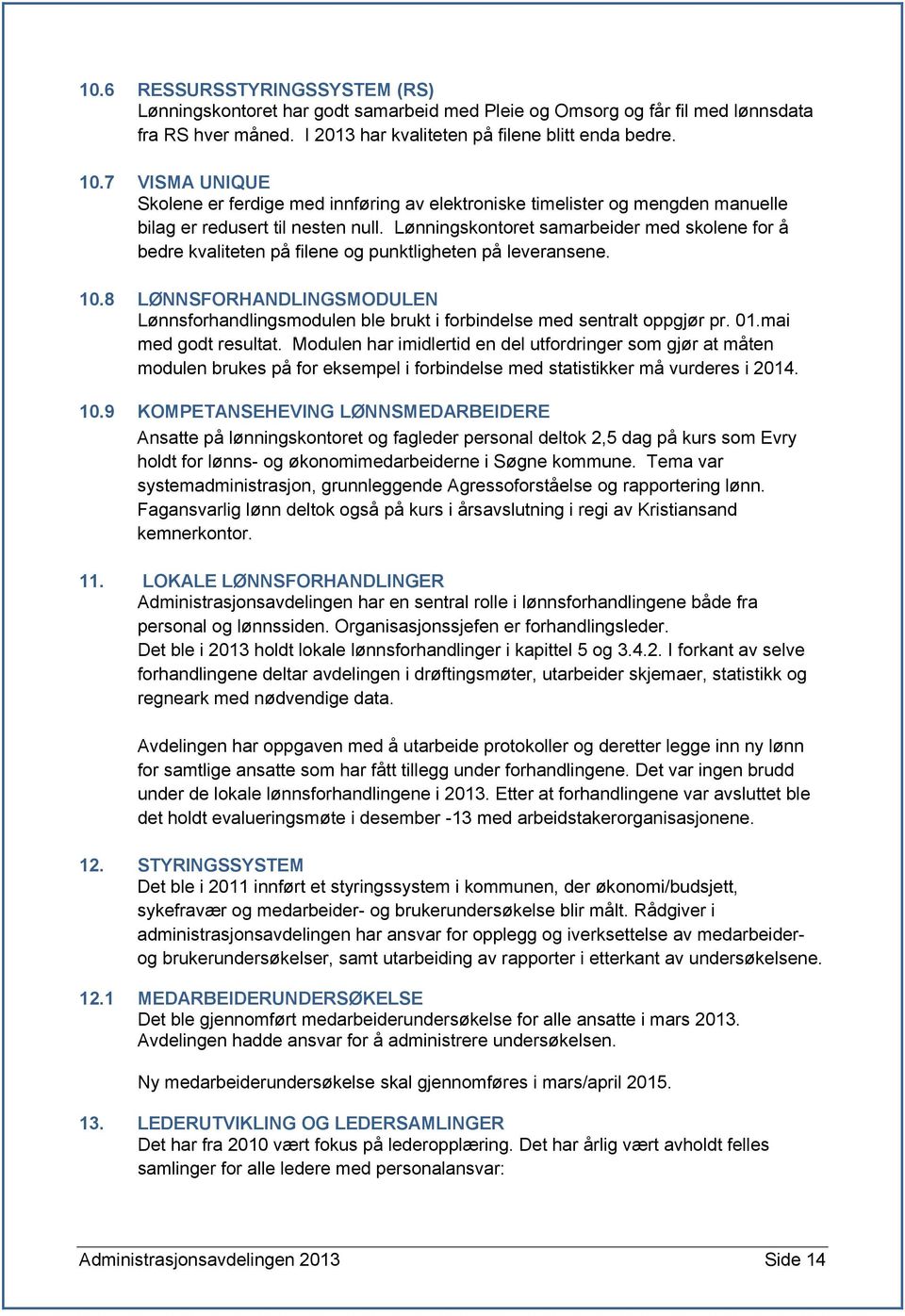 Lønningskontoret samarbeider med skolene for å bedre kvaliteten på filene og punktligheten på leveransene. 10.