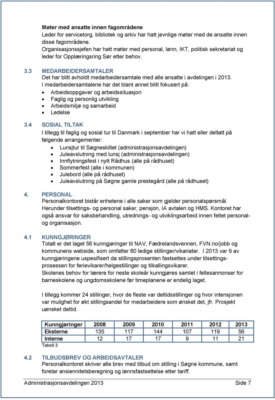 3 MEDARBEIDERSAMTALER Det har blitt avholdt medarbeidersamtale med alle ansatte i avdelingen i 2013.