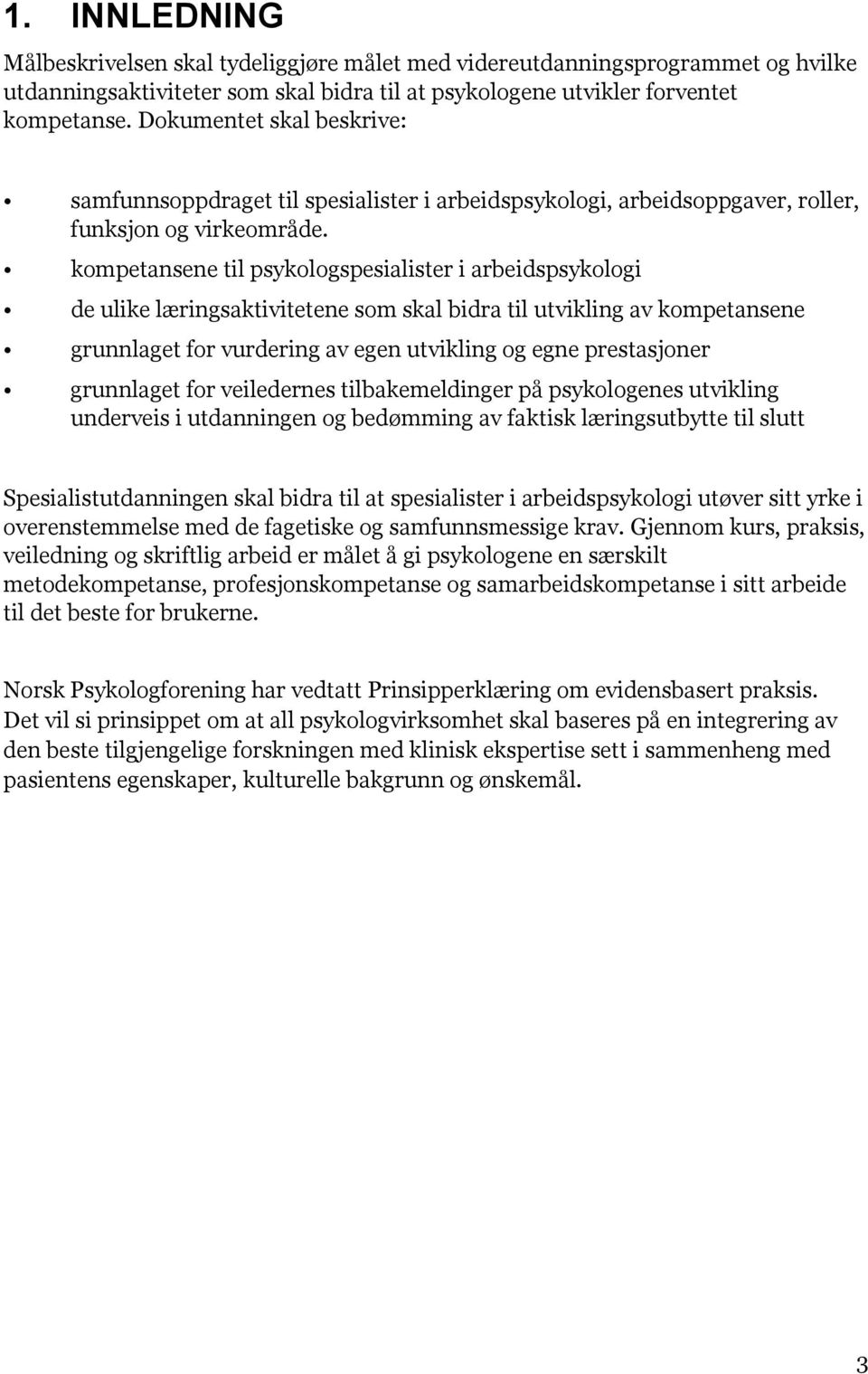 kompetansene til psykologspesialister i arbeidspsykologi de ulike læringsaktivitetene som skal bidra til utvikling av kompetansene grunnlaget for vurdering av egen utvikling og egne prestasjoner