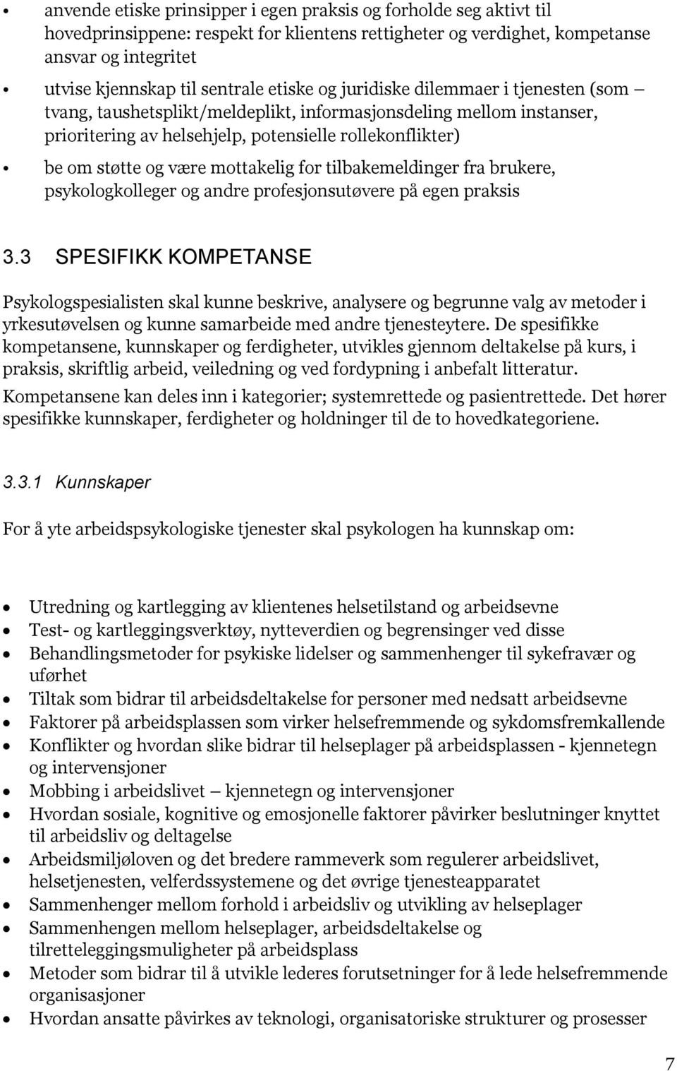 mottakelig for tilbakemeldinger fra brukere, psykologkolleger og andre profesjonsutøvere på egen praksis 3.