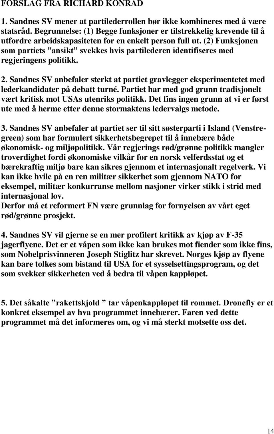 (2) Funksjonen som partiets ansikt svekkes hvis partilederen identifiseres med regjeringens politikk. 2.