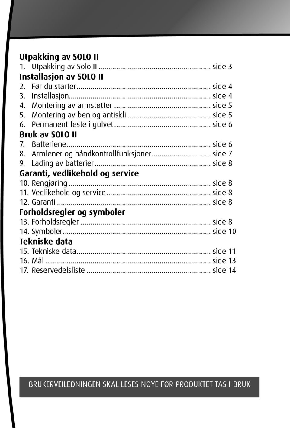 Lading av batterier... side 8 Garanti, vedlikehold og service 10. Rengjøring... side 8 11. Vedlikehold og service... side 8 12. Garanti... side 8 Forholdsregler og symboler 13.