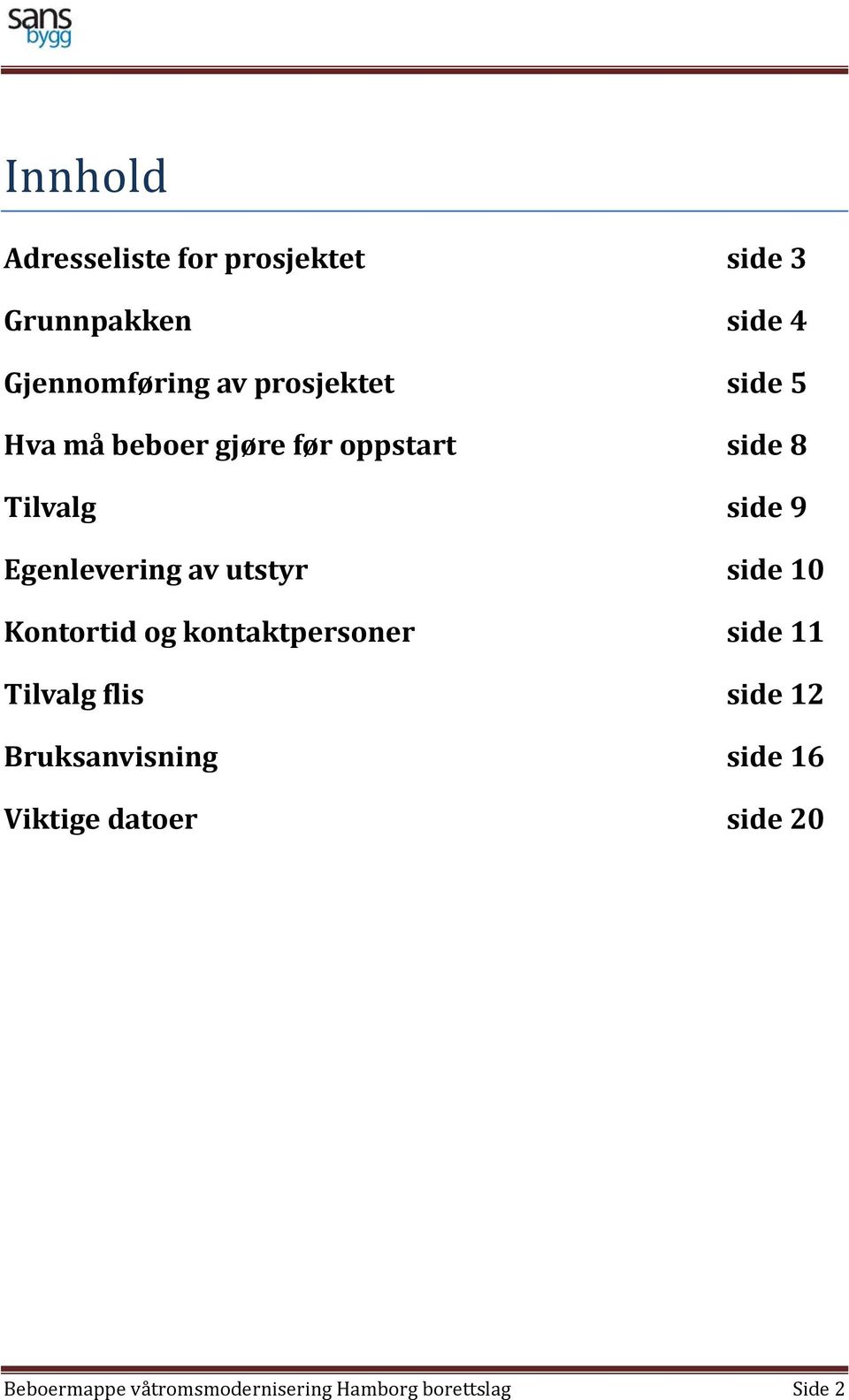 av utstyr side 10 Kontortid og kontaktpersoner side 11 Tilvalg flis side 12