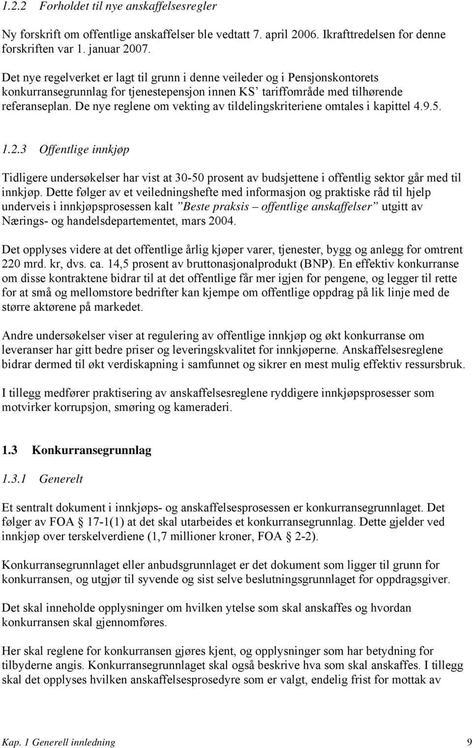 De nye reglene om vekting av tildelingskriteriene omtales i kapittel 4.9.5. 1.2.