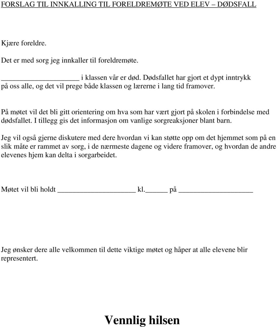 På møtet vil det bli gitt orientering om hva som har vært gjort på skolen i forbindelse med dødsfallet. I tillegg gis det informasjon om vanlige sorgreaksjoner blant barn.