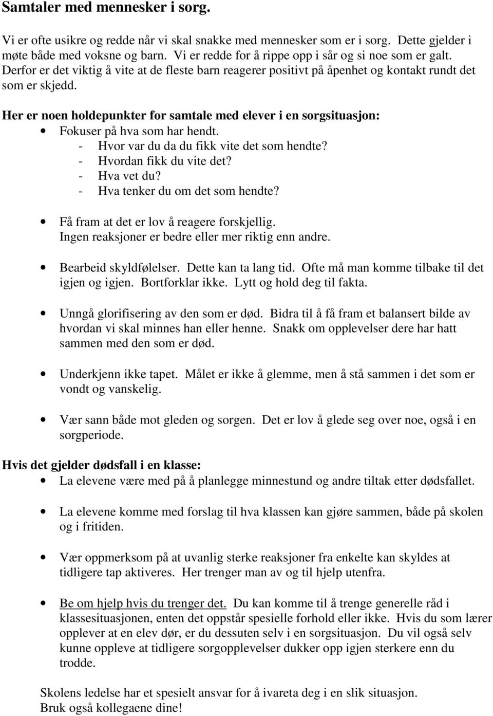 Her er noen holdepunkter for samtale med elever i en sorgsituasjon: Fokuser på hva som har hendt. - Hvor var du da du fikk vite det som hendte? - Hvordan fikk du vite det? - Hva vet du?