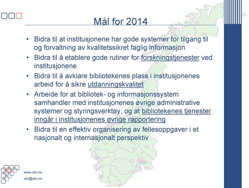 utdanningskvalitet Arbeide for at bibliotek- og informasjonssystem samhandler med institusjonenes øvrige administrative systemer og styringsverktøy,