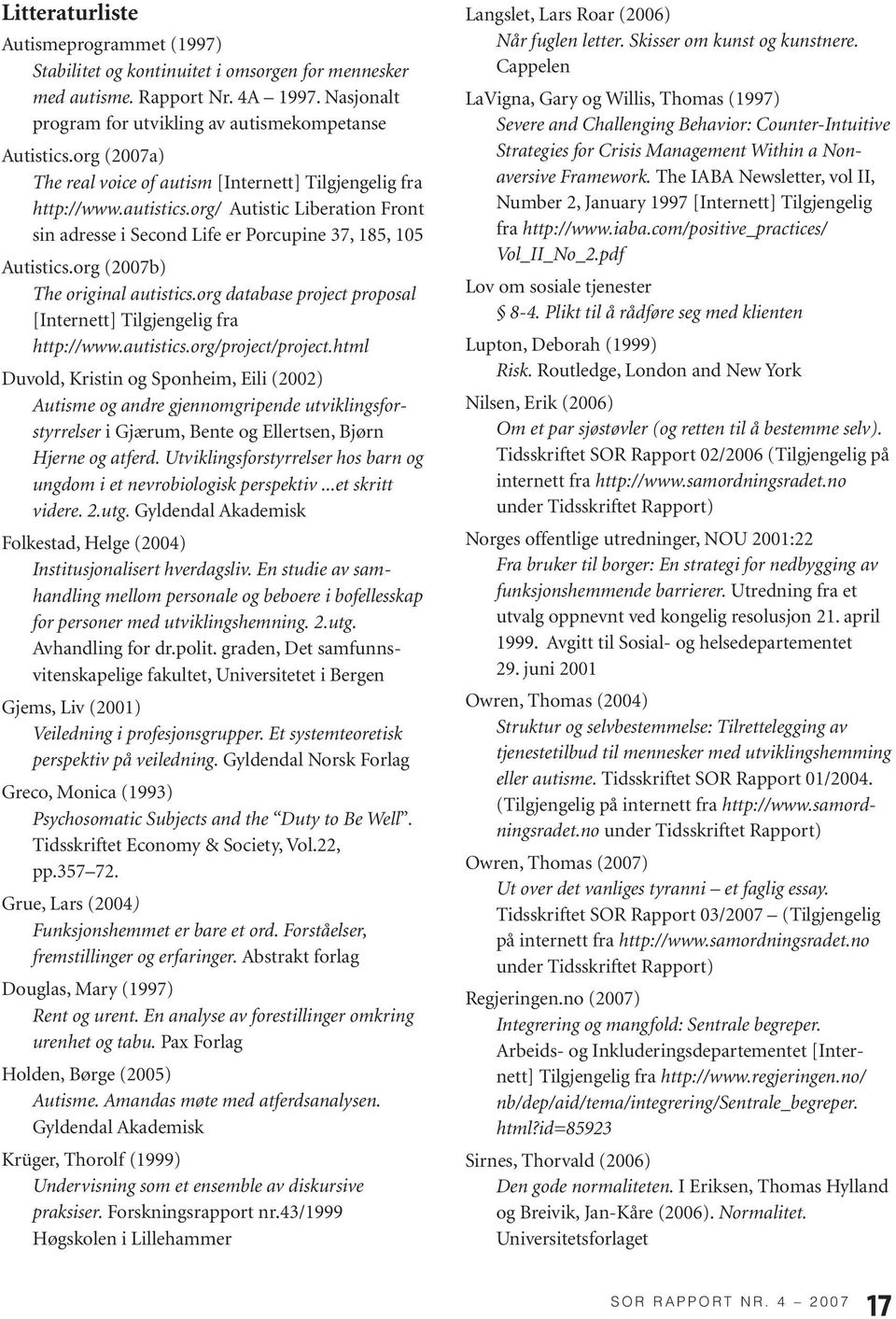 org (2007b) The original autistics.org database project proposal [Internett] Tilgjengelig fra http://www.autistics.org/project/project.