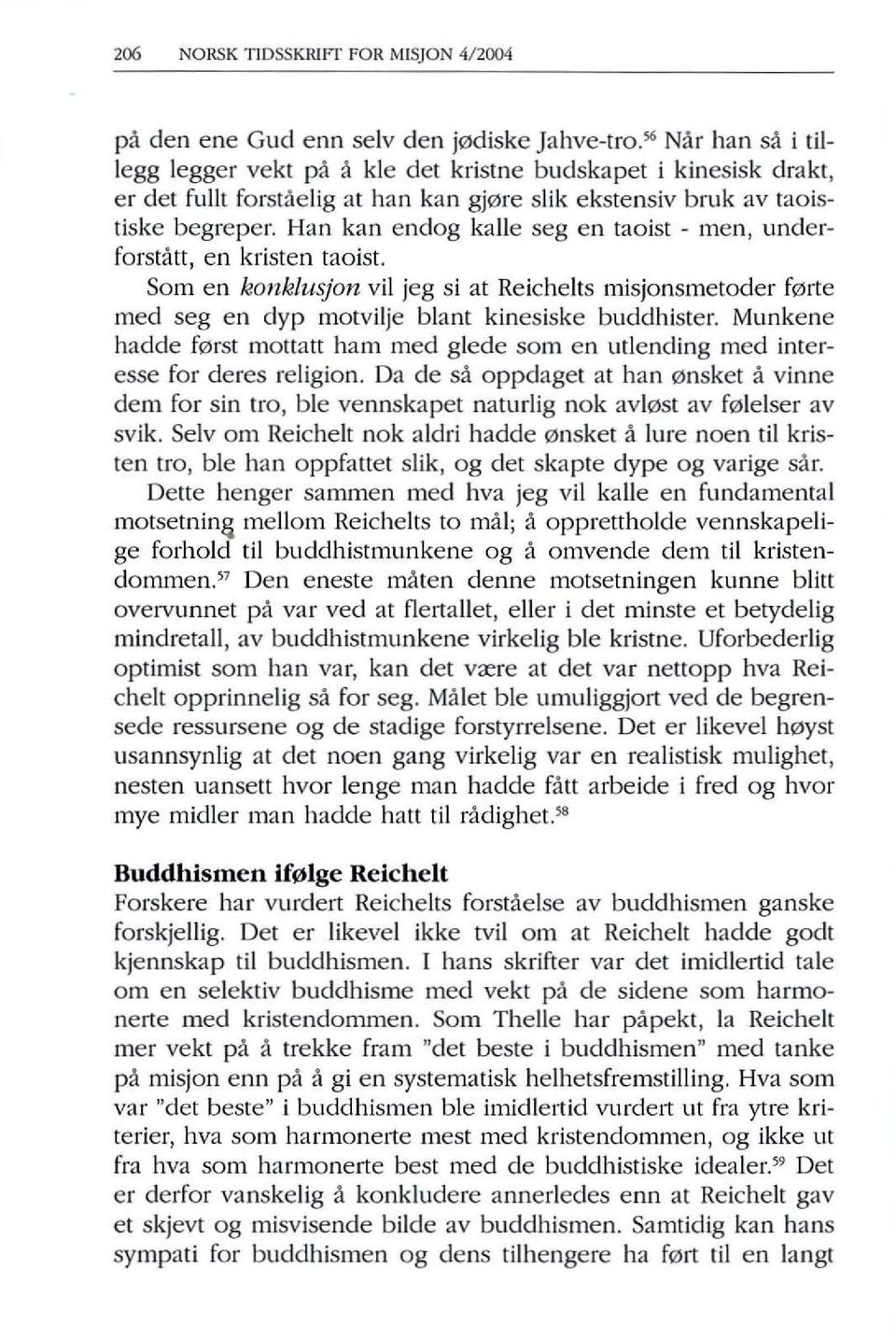 Han kan endog kalle seg en taoist - men, underforstatt, en kristen taoist. Som en konklusjon vii jeg si at Reichelts misjonsmetoder f01te med seg en dyp motvilje blant kinesiske buddhister.