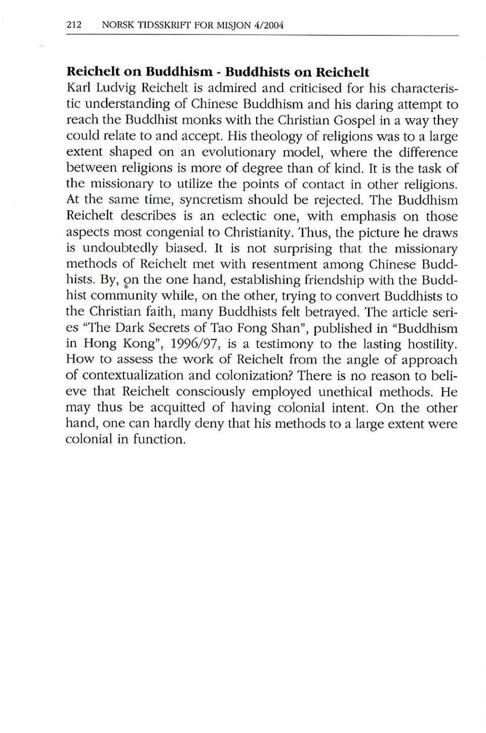 His theology of religions was to a large extent shaped on an evolutionaly model, where the difference between religions is more of degree than of kind.