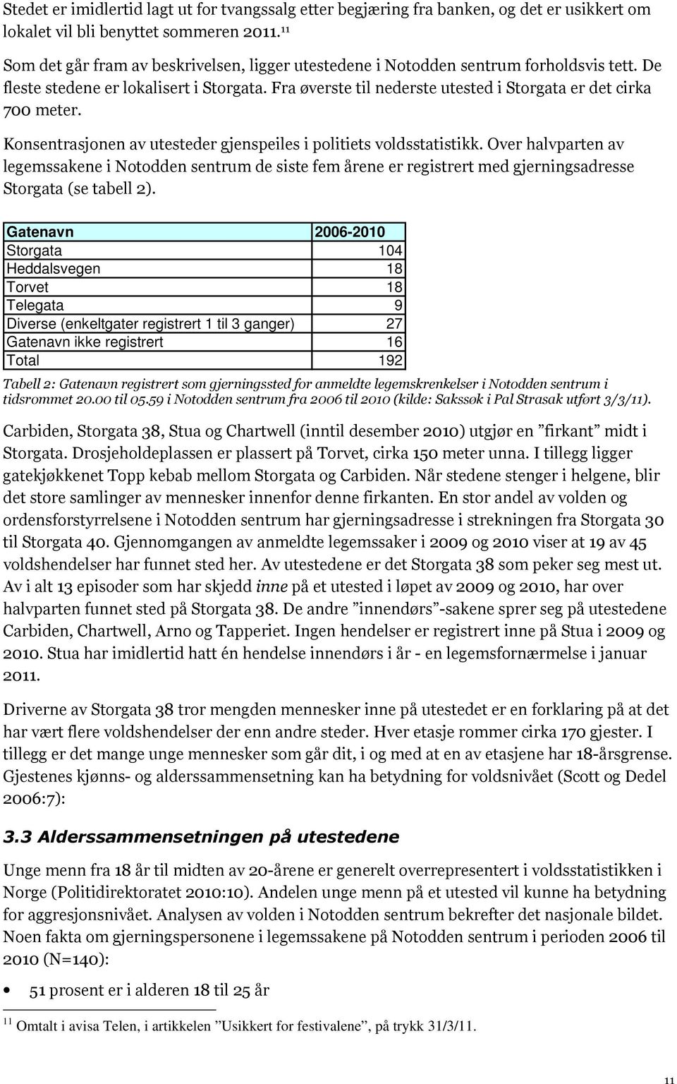 Fra øverste til nederste utested i Storgata er det cirka 700 meter. Konsentrasjonen av utesteder gjenspeiles i politiets voldsstatistikk.