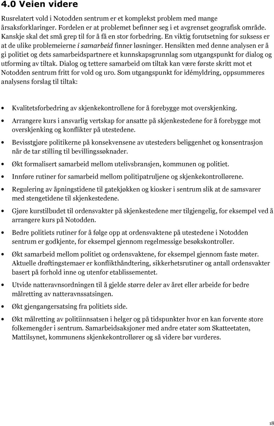 Hensikten med denne analysen er å gi politiet og dets samarbeidspartnere et kunnskapsgrunnlag som utgangspunkt for dialog og utforming av tiltak.