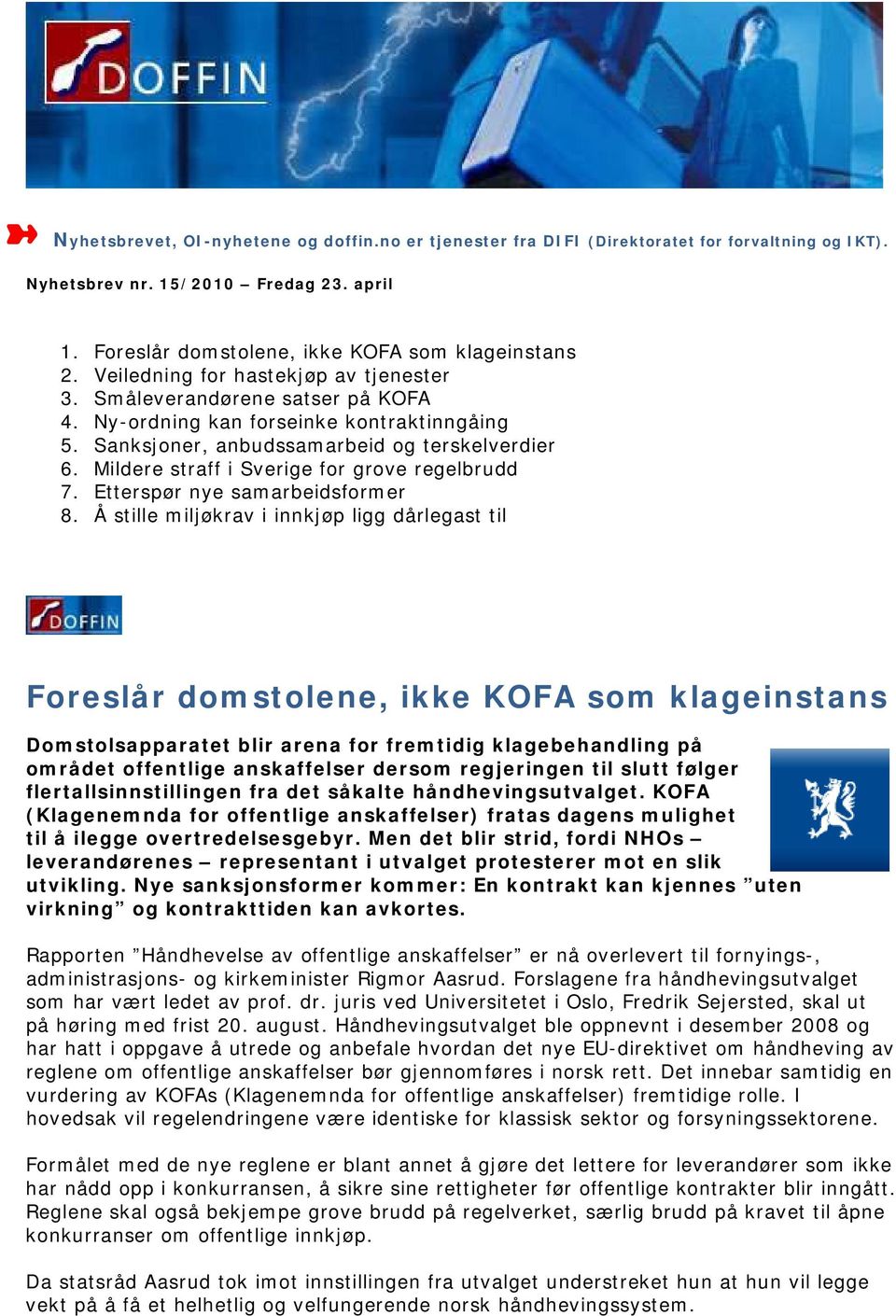 Mildere straff i Sverige for grove regelbrudd 7. Etterspør nye samarbeidsformer 8.