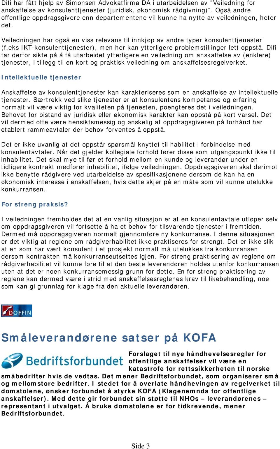 eks IKT-konsulenttjenester), men her kan ytterligere problemstillinger lett oppstå.