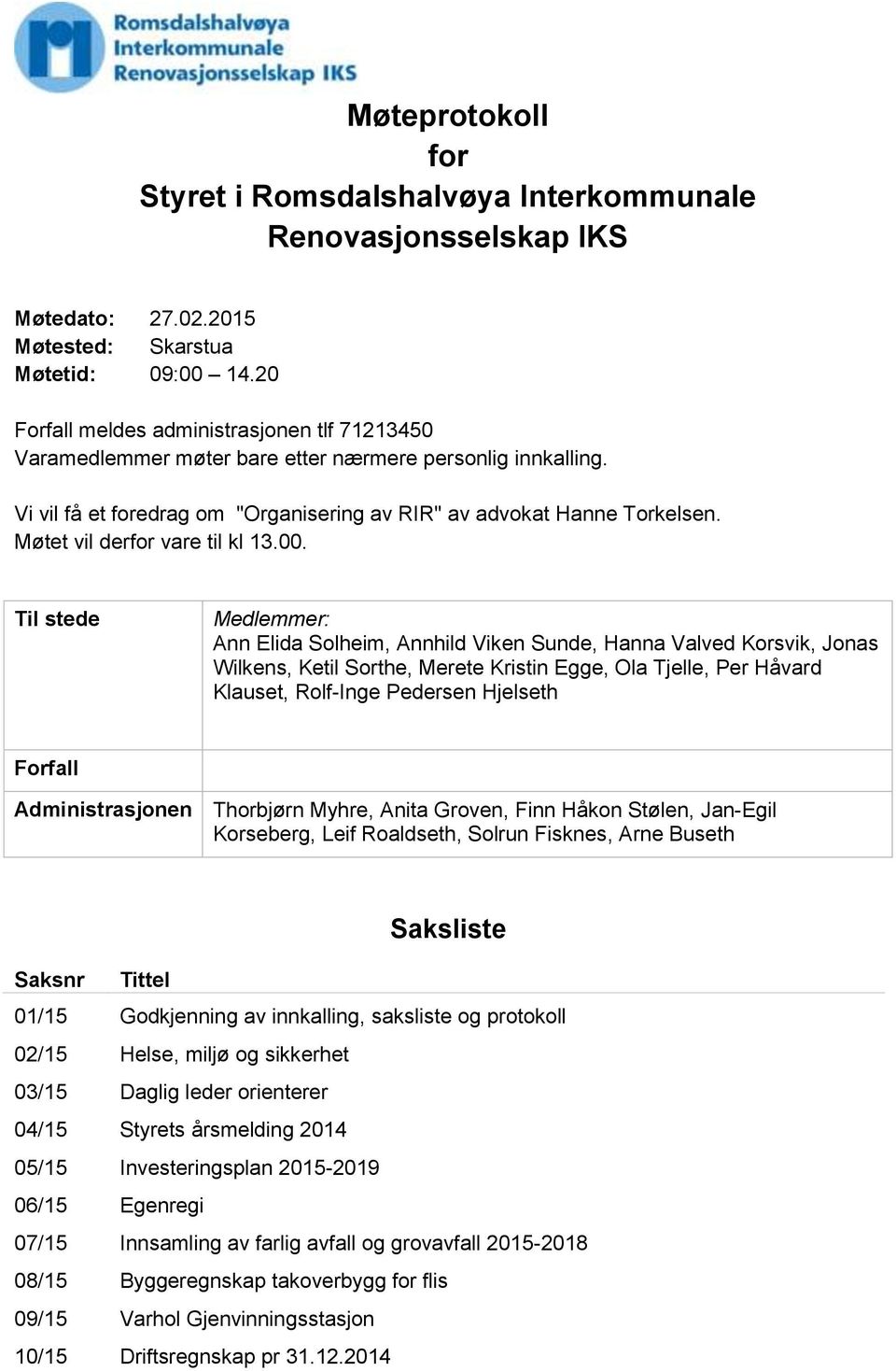 Møtet vil derfor vare til kl 13.00.