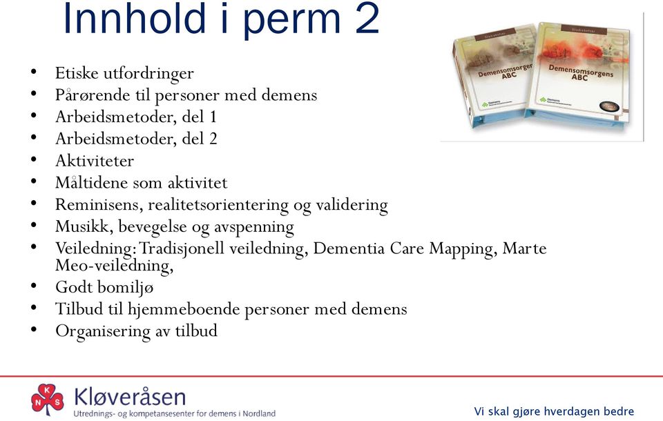 validering Musikk, bevegelse og avspenning Veiledning: Tradisjonell veiledning, Dementia Care