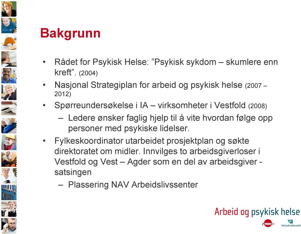 (2008) Ledere ønsker faglig hjelp til å vite hvordan følge opp personer med psykiske lidelser.