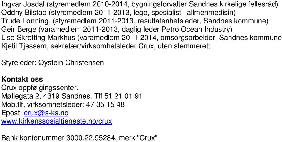 2011-2014, omsorgsarbeider, Sandnes kommune Kjetil Tjessem, sekretær/virksomhetsleder Crux, uten stemmerett Styreleder: Øystein Christensen Kontakt oss Crux