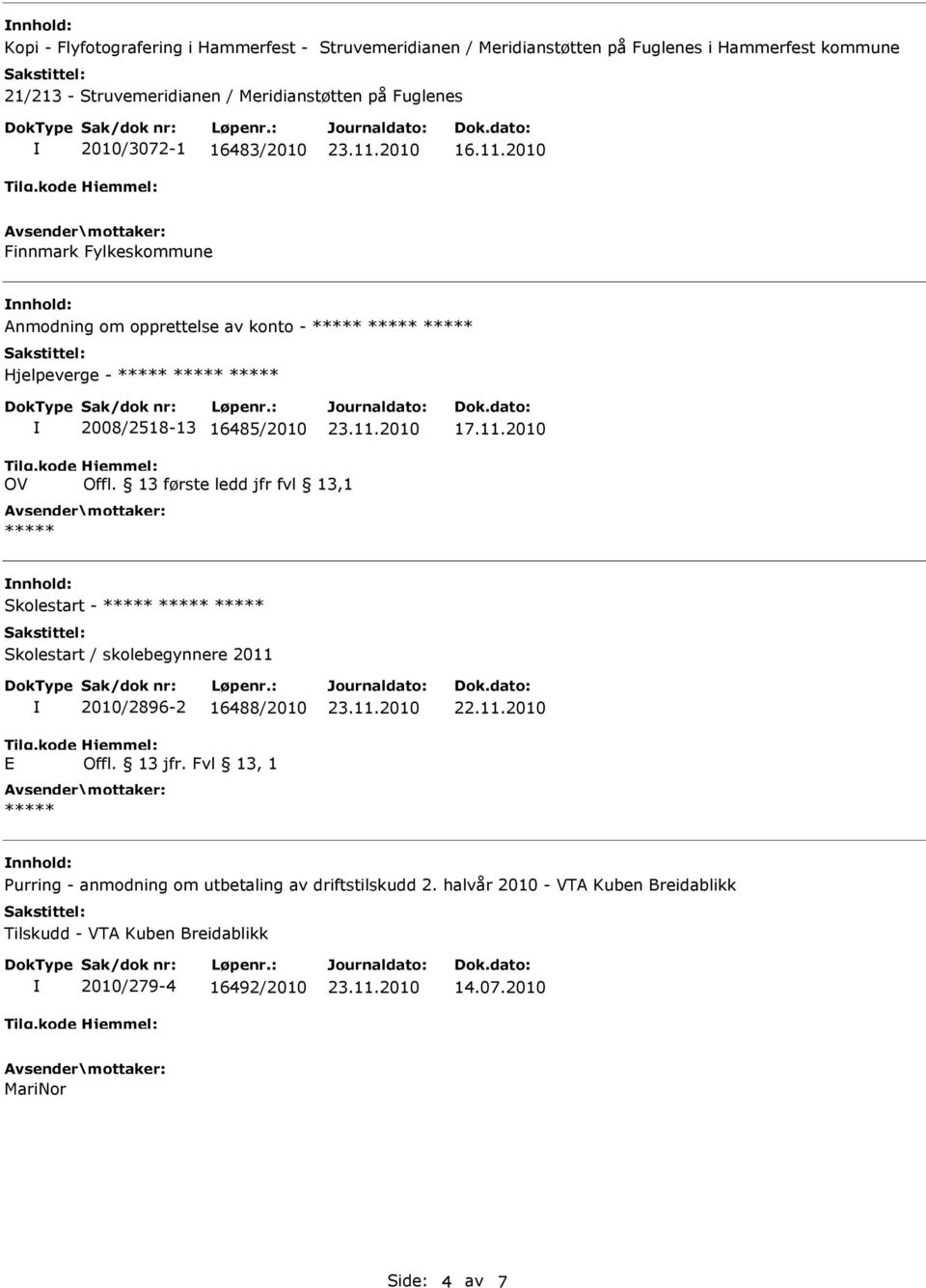 13 første ledd jfr fvl 13,1 nnhold: Skolestart - Skolestart / skolebegynnere 2011 E 2010/2896-2 16488/2010 Offl. 13 jfr.