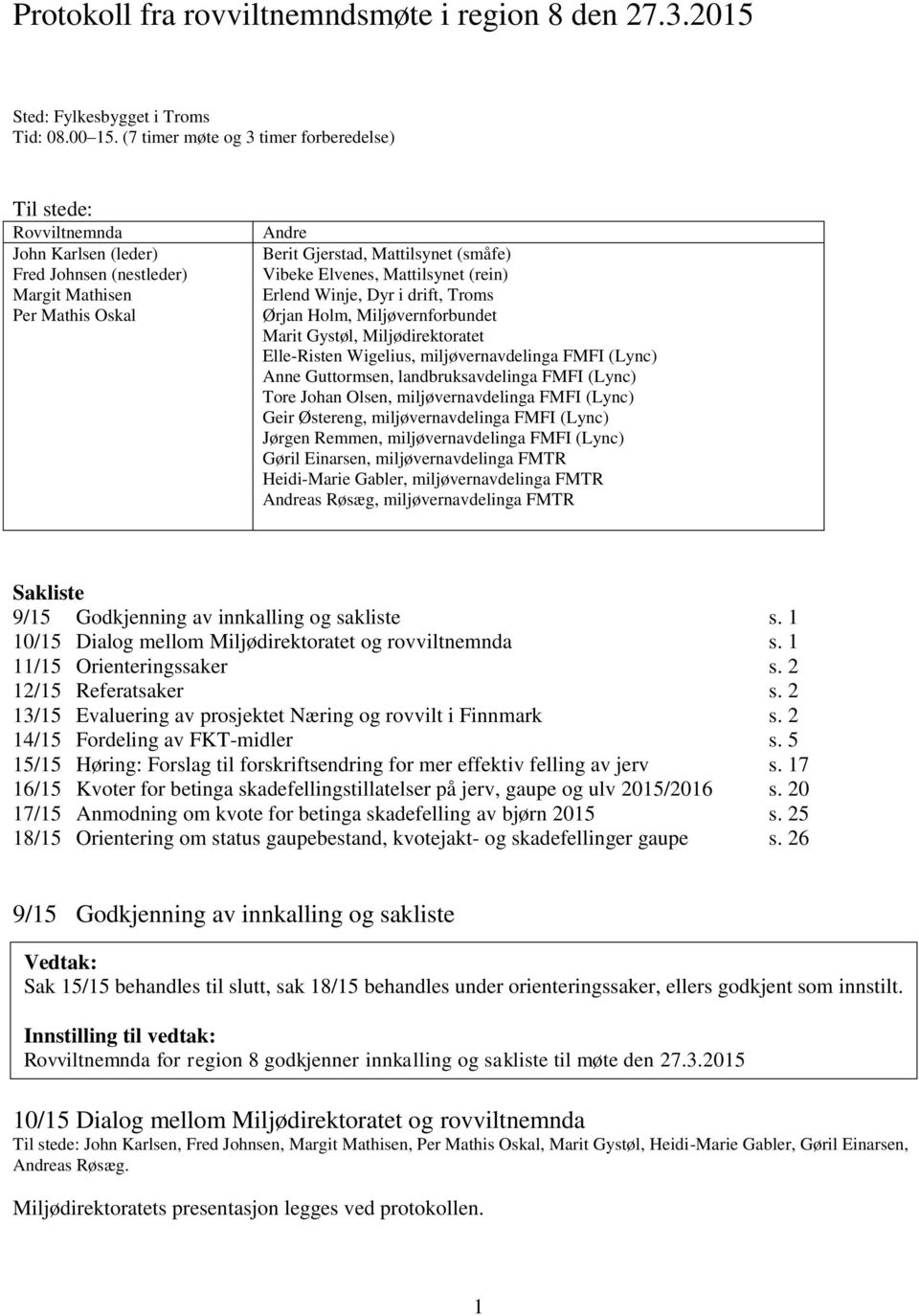 Elvenes, Mattilsynet (rein) Erlend Winje, Dyr i drift, Troms Ørjan Holm, Miljøvernforbundet Marit Gystøl, Miljødirektoratet Elle-Risten Wigelius, miljøvernavdelinga FMFI (Lync) Anne Guttormsen,