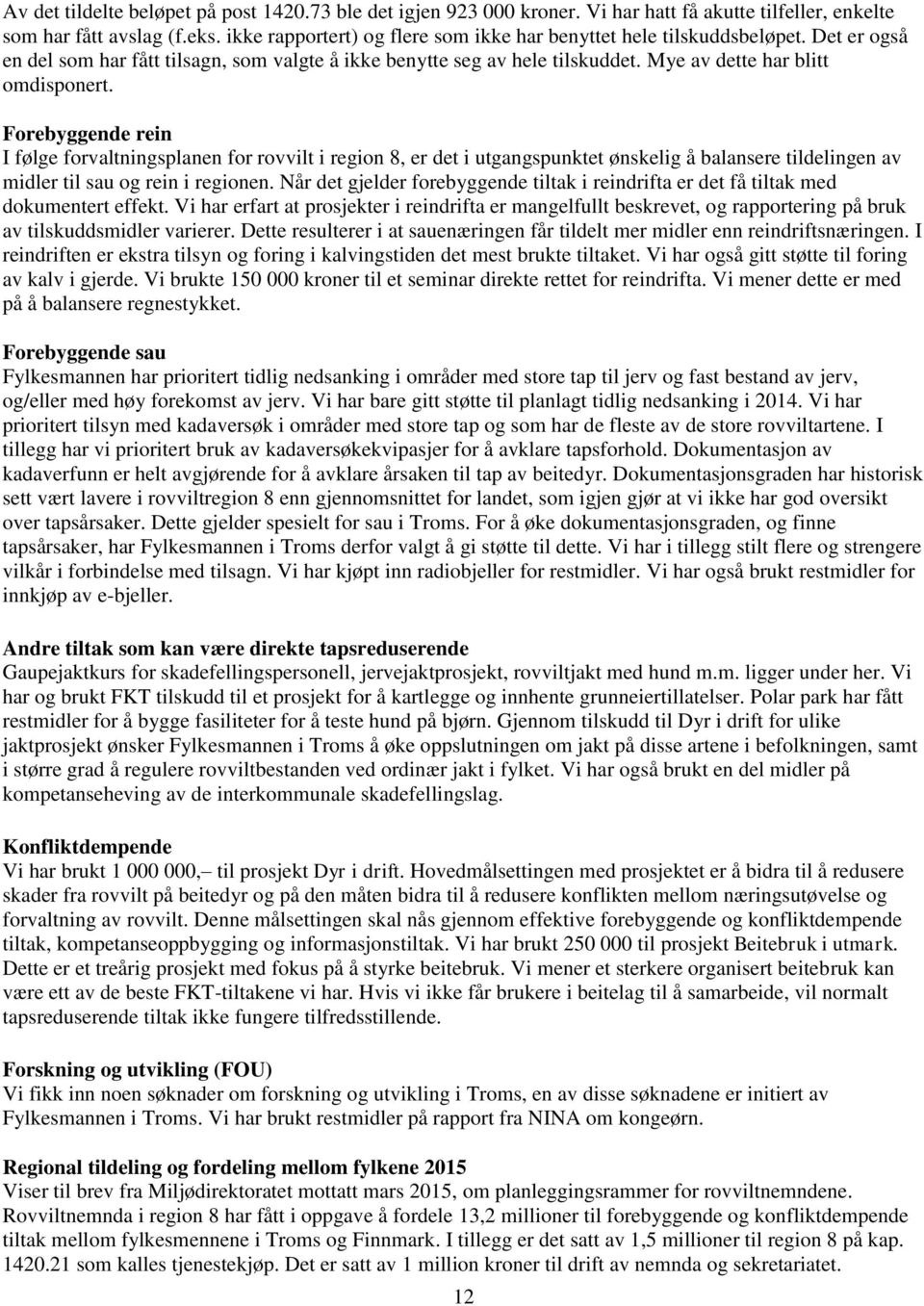 Forebyggende rein I følge forvaltningsplanen for rovvilt i region 8, er det i utgangspunktet ønskelig å balansere tildelingen av midler til sau og rein i regionen.