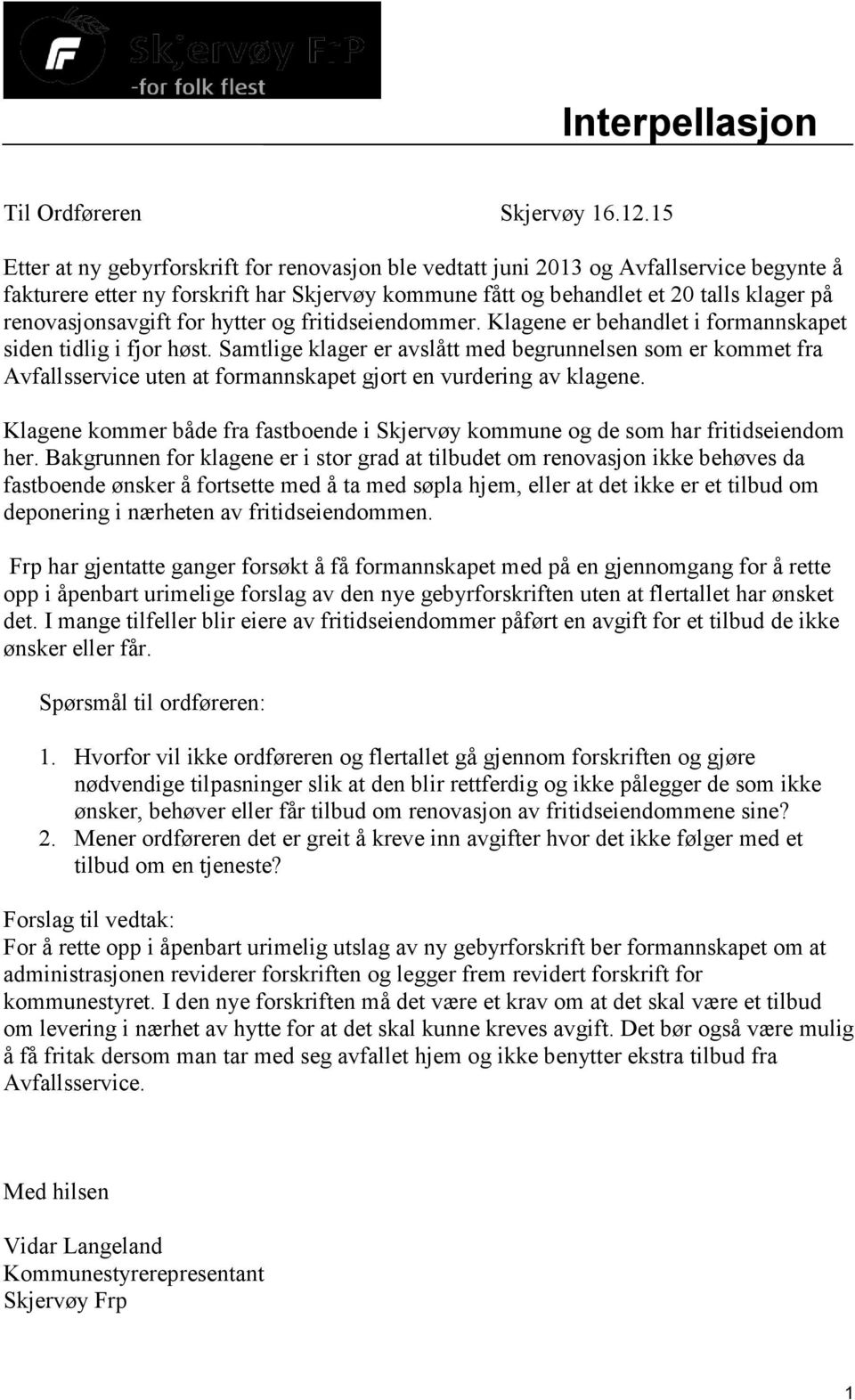 renovasjonsavgift for hytter og fritidseiendommer. Klagene er behandlet i formannskapet siden tidlig i fjor høst.