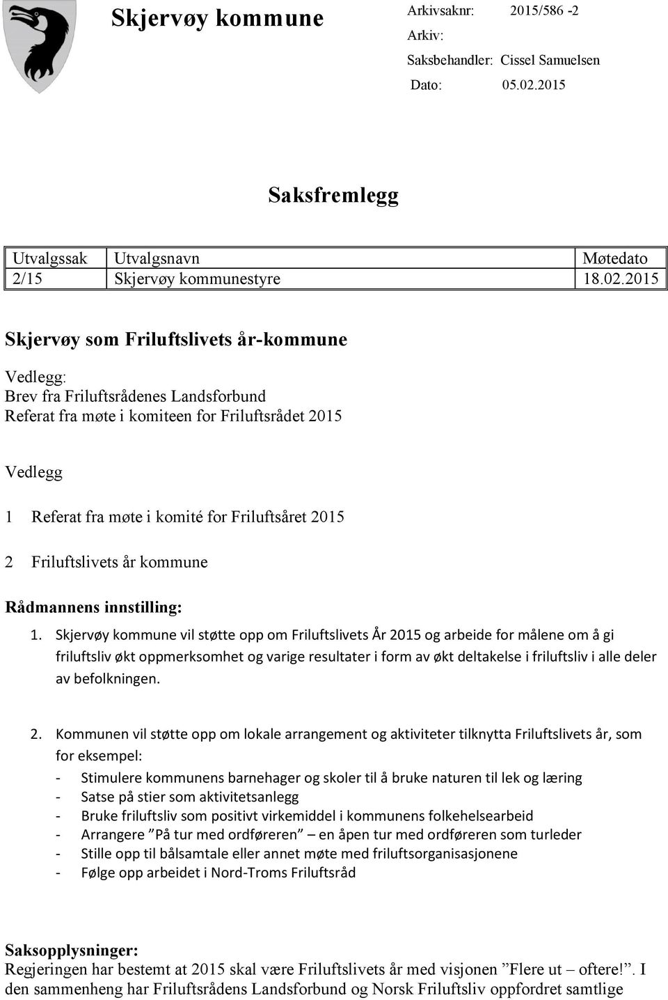 2015 Skjervøy som Friluftslivets år-kommune Vedlegg: Brev fra Friluftsrådenes Landsforbund Referat fra møte i komiteen for Friluftsrådet 2015 Vedlegg 1 Referat fra møte i komité for Friluftsåret 2015