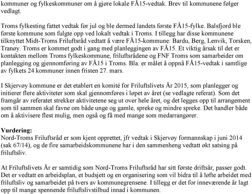 I tillegg har disse kommunene tilknyttet Midt-Troms Friluftsråd vedtatt å være FÅ15-kommune: Bardu, Berg, Lenvik, Torsken, Tranøy. Troms er kommet godt i gang med planleggingen av FÅ15.