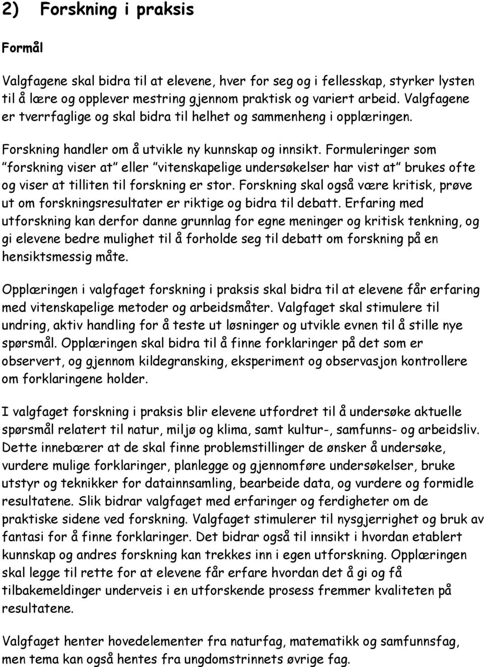 Formuleringer som forskning viser at eller vitenskapelige undersøkelser har vist at brukes ofte og viser at tilliten til forskning er stor.