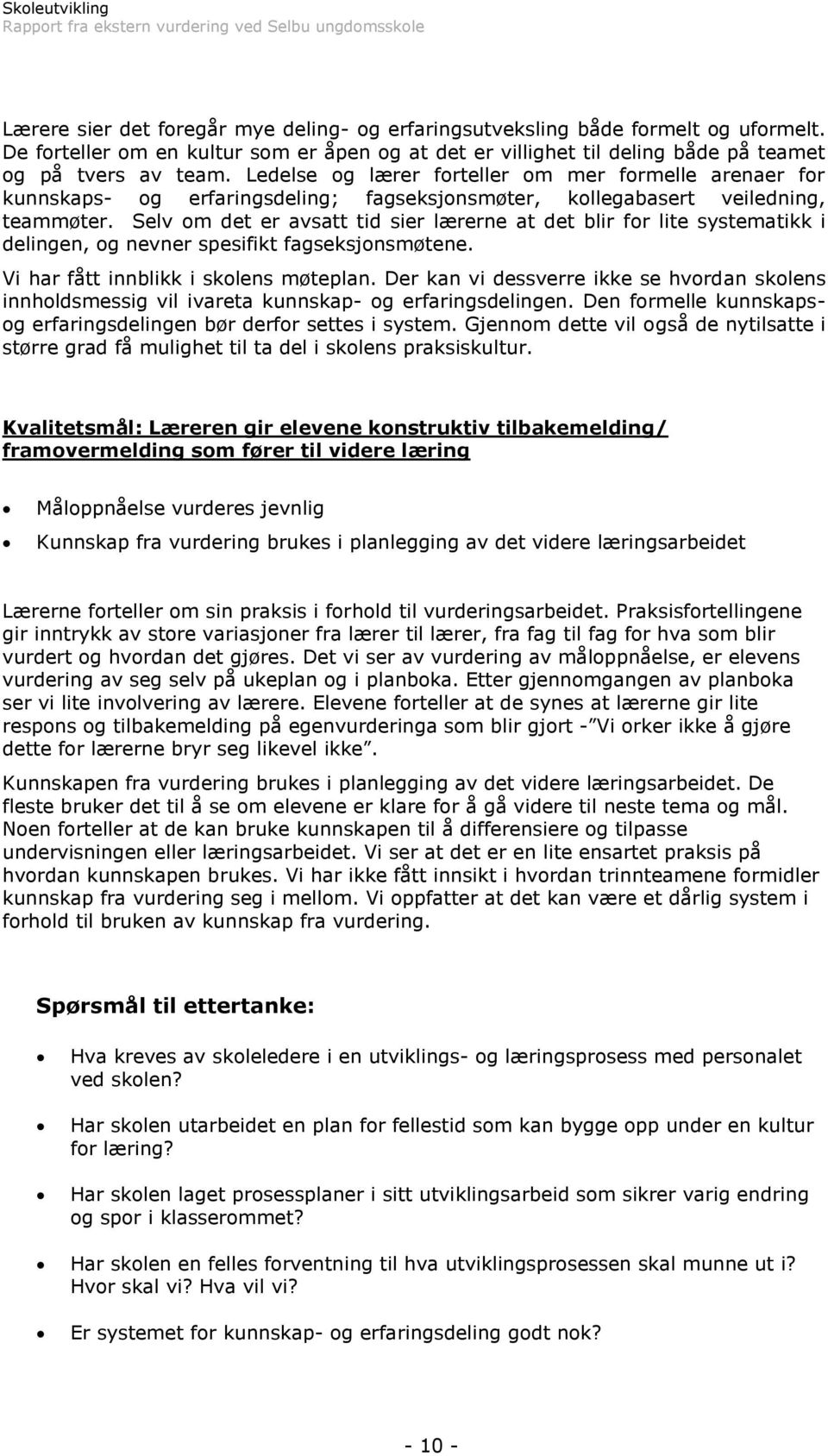 Selv om det er avsatt tid sier lærerne at det blir for lite systematikk i delingen, og nevner spesifikt fagseksjonsmøtene. Vi har fått innblikk i skolens møteplan.