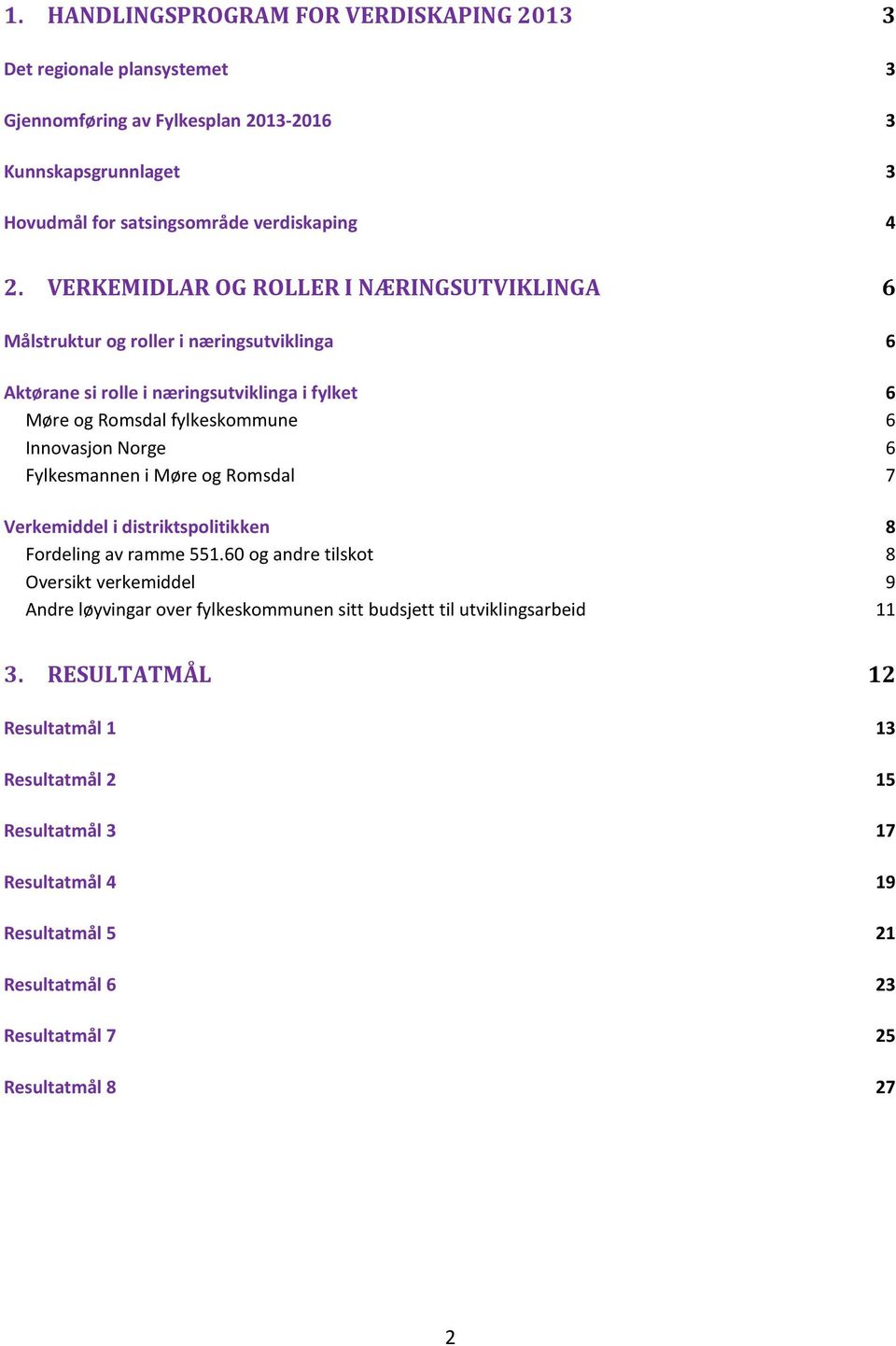 Norge 6 Fylkesmannen i Møre og Romsdal 7 Verkemiddel i distriktspolitikken 8 Fordeling av ramme 551.