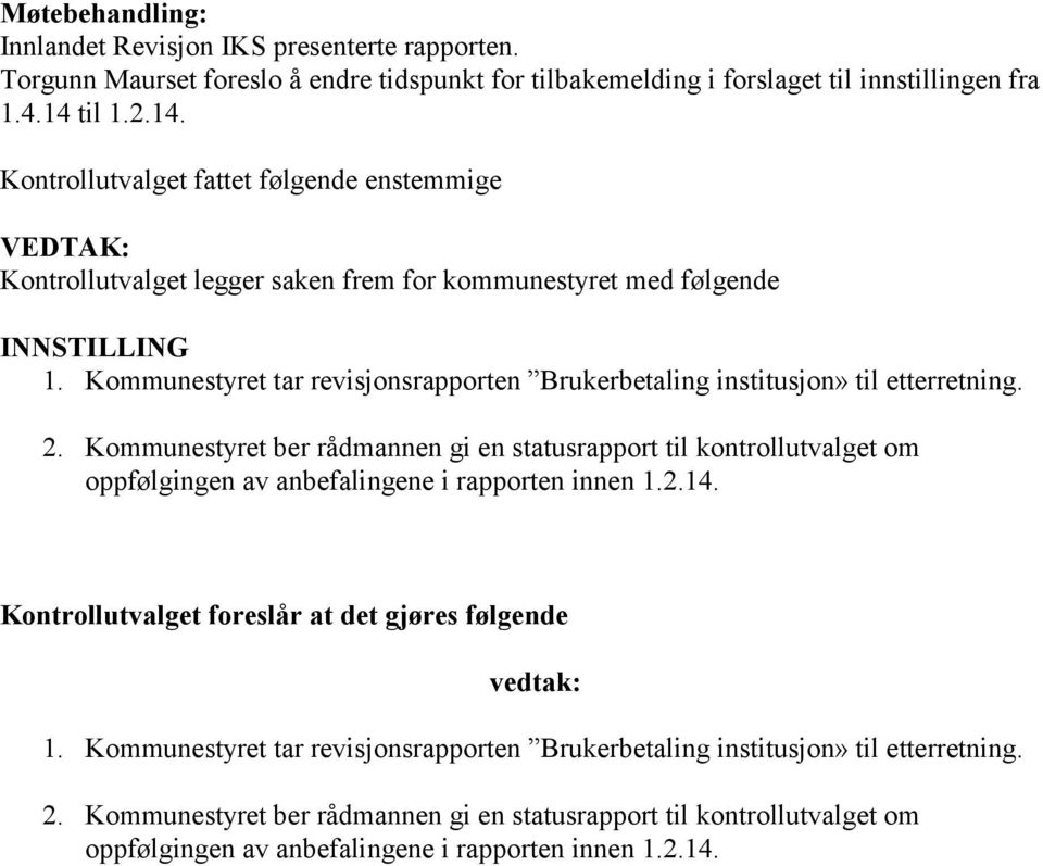 til 1.2.14. Kontrollutvalget fattet følgende enstemmige VEDTAK: Kontrollutvalget legger saken frem for kommunestyret med følgende INNSTILLING 2.