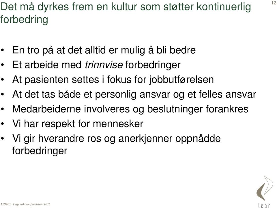 jobbutførelsen At det tas både et personlig ansvar og et felles ansvar Medarbeiderne involveres