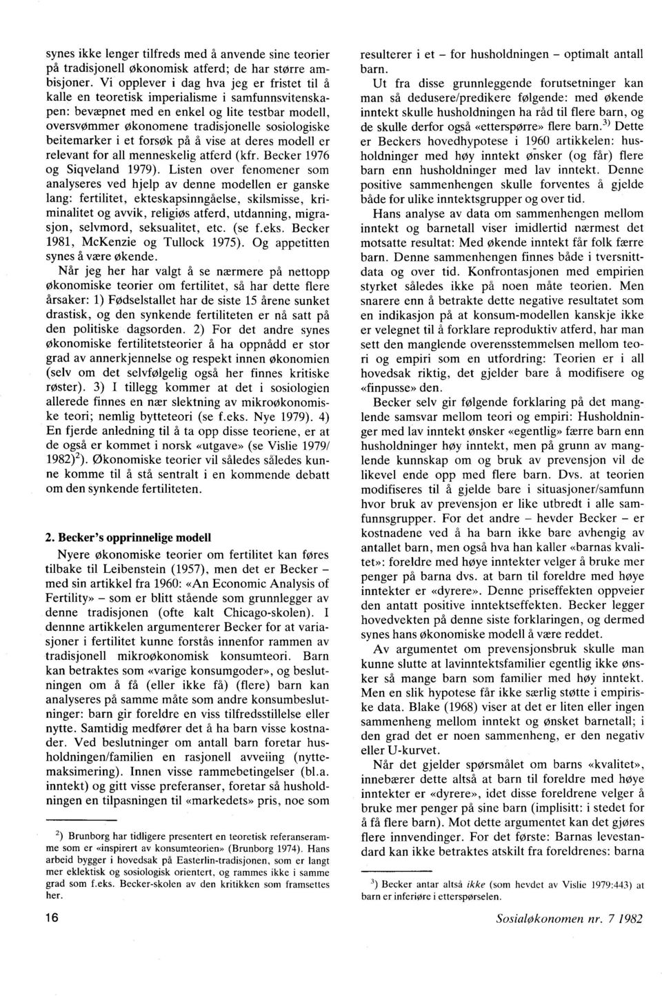 beitemarker i et forsøk på å vise at deres modell er relevant for all menneskelig atferd (kfr. Becker 1976 og Siqveland 1979).