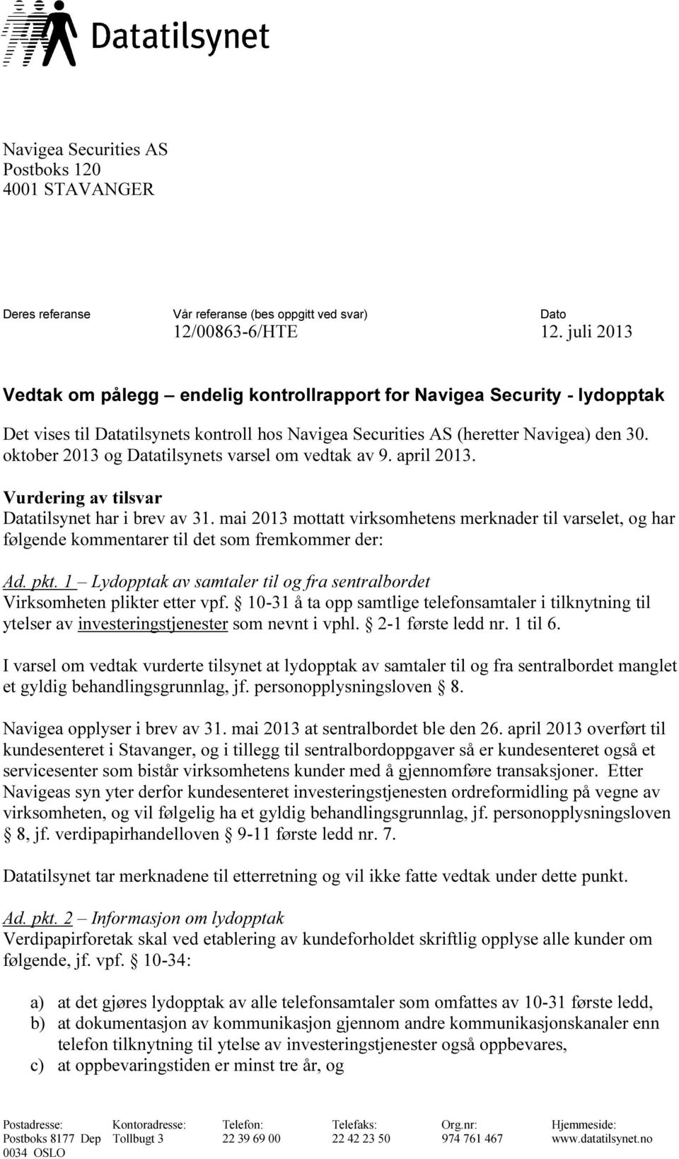 oktober 2013 og Datatilsynets varsel om vedtak av 9. april 2013. Vurdering av tilsvar Datatilsynet har i brev av 31.