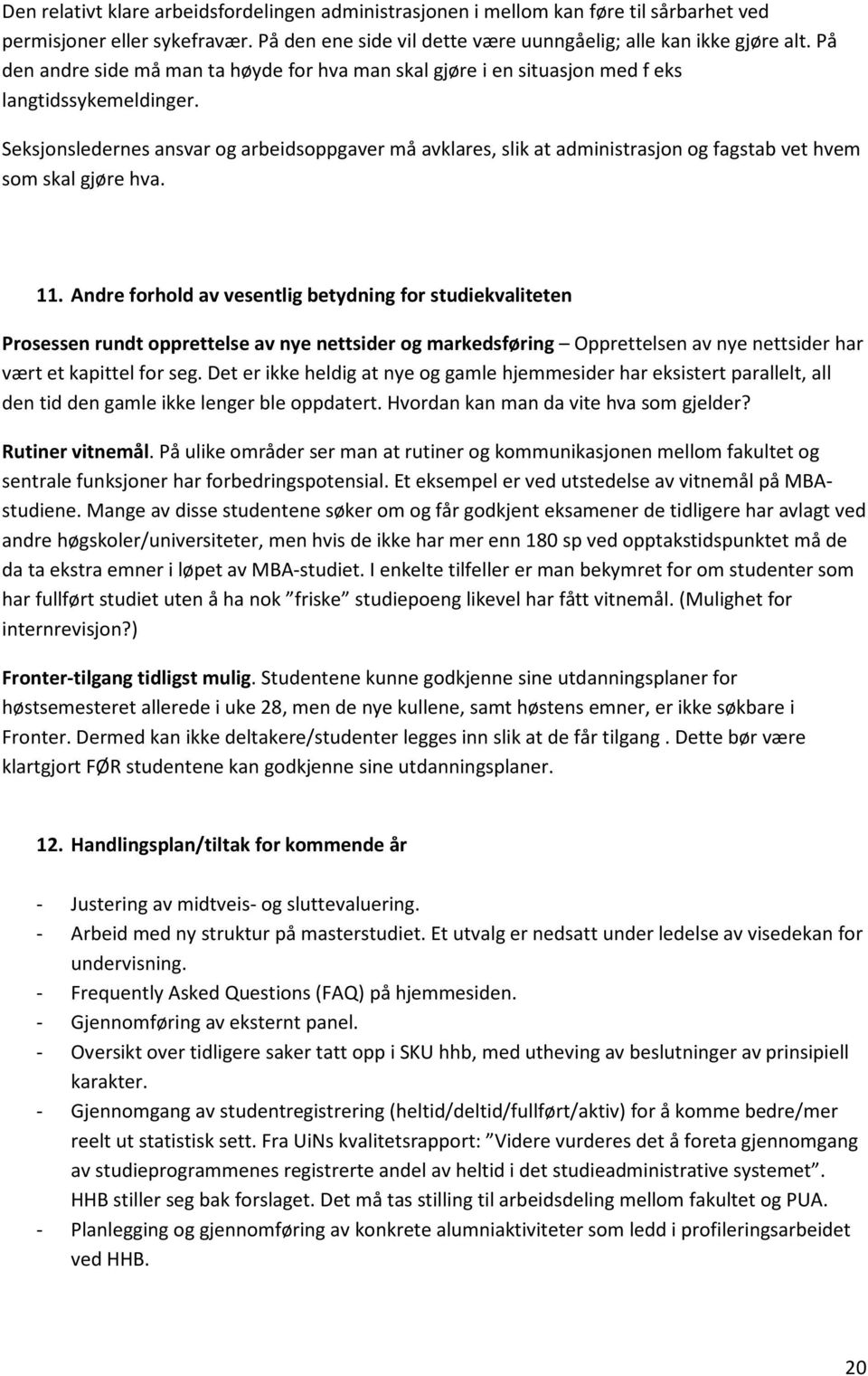 Seksjonsledernes ansvar og arbeidsoppgaver må avklares, slik at administrasjon og fagstab vet hvem som skal gjøre hva. 11.