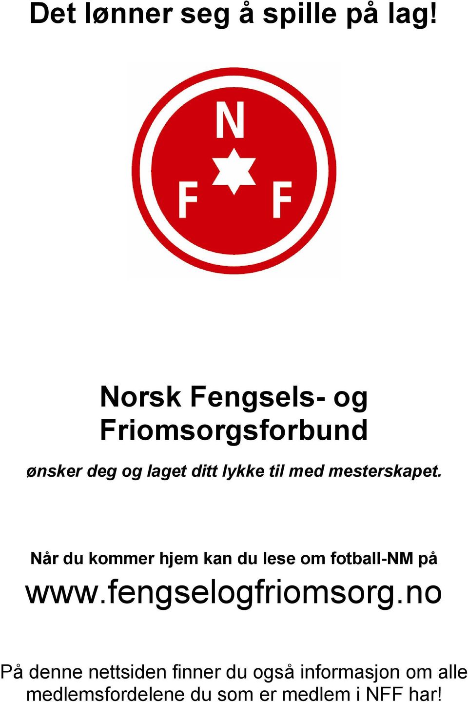 med mesterskapet. Når du kommer hjem kan du lese om fotball-nm på www.